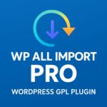 WP All Import Pro – WordPress GPL Plugin