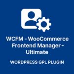 WCFM - WooCommerce Frontend Manager - Ultimate – WordPress GPL Plugin
