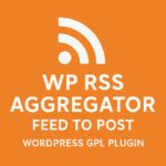 WP RSS Aggregator - Feed to Post – WordPress GPL Plugin