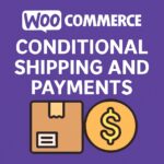 WooCommerce Conditional Shipping and Payments – WordPress GPL Plugin
