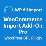 WP All Import - WooCommerce Import Add-On Pro – WordPress GPL Plugin