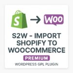 S2W - Import Shopify to WooCommerce Premium – WordPress GPL Plugin
