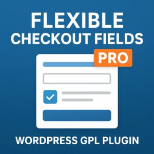 Flexible Checkout Fields PRO – WordPress GPL Plugin
