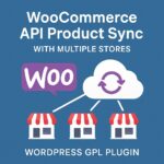 WooCommerce API Product Sync with Multiple Stores – WordPress GPL Plugin