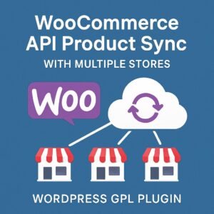WooCommerce API Product Sync with Multiple Stores – WordPress GPL Plugin