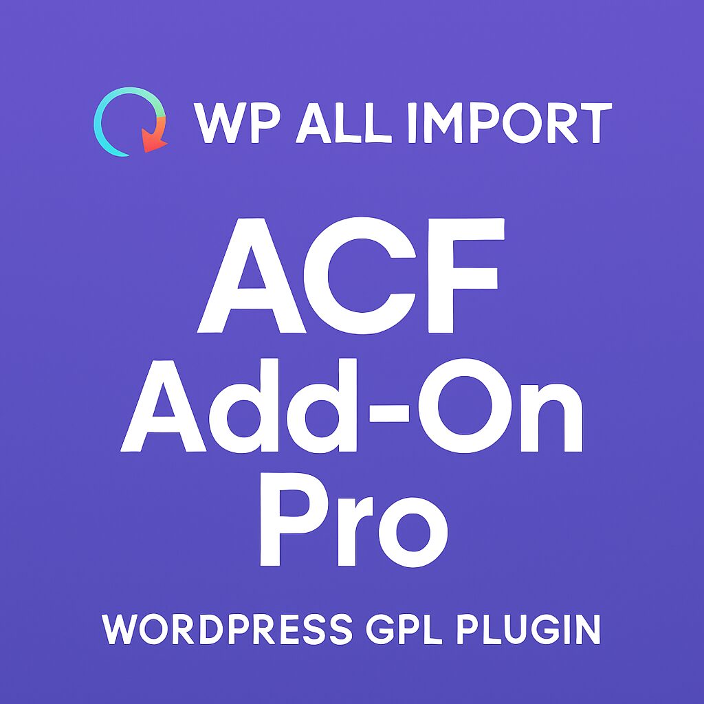 WP All Import - ACF Add-On Pro – WordPress GPL Plugin
