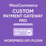 WooCommerce Custom Payment Gateway Pro – WordPress GPL Plugin