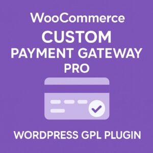 WooCommerce Custom Payment Gateway Pro – WordPress GPL Plugin