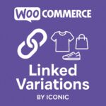 WooCommerce Linked Variations by Iconic – WordPress GPL Plugin