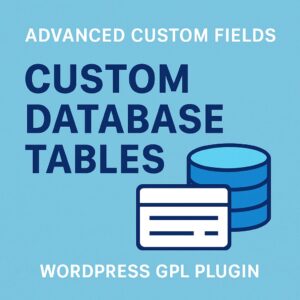 Advanced Custom Fields: Custom Database Tables – WordPress GPL Plugin