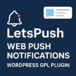 LetsPush - Web Push Notifications – WordPress GPL Plugin