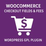 WooCommerce Checkout Fields & Fees – WordPress GPL Plugin