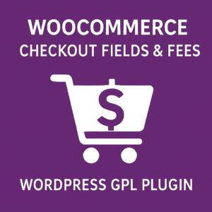WooCommerce Checkout Fields & Fees – WordPress GPL Plugin