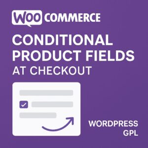 WooCommerce Conditional Product Fields at Checkout – WordPress GPL Plugin
