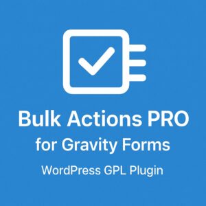Bulk Actions PRO for Gravity Forms – WordPress GPL Plugin
