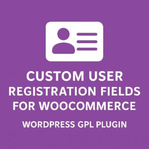 Custom User Registration Fields for WooCommerce – WordPress GPL Plugin