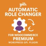 YITH Automatic Role Changer for WooCommerce Premium – WordPress GPL Plugin