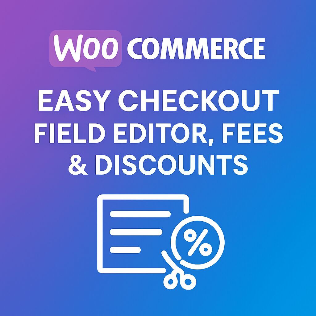 WooCommerce Easy Checkout Field Editor, Fees & Discounts – WordPress GPL Plugin