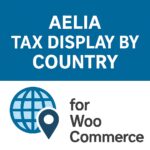 Aelia Tax Display by Country for WooCommerce – WordPress GPL Plugin