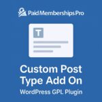 Paid Memberships Pro - Custom Post Type Add On – WordPress GPL Plugin