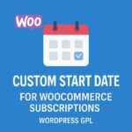 Custom Start Date For WooCommerce Subscriptions – WordPress GPL Plugin