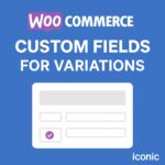 WooCommerce Custom Fields for Variations by Iconic – WordPress GPL Plugin