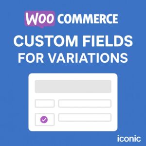 WooCommerce Custom Fields for Variations by Iconic – WordPress GPL Plugin