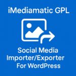 iMediamatic GPL – Social Media Importer/Exporter Plugin for WordPress