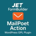 JetFormBuilder MailPoet Action – WordPress GPL Plugin