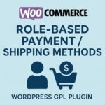 Role-Based Payment / Shipping Methods for WooCommerce – WordPress GPL Plugin