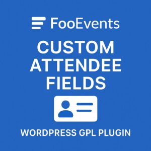 FooEvents Custom Attendee Fields – WordPress GPL Plugin