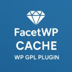 FacetWP - Cache – WordPress GPL Plugin