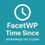 FacetWP - Time Since – WordPress GPL Plugin