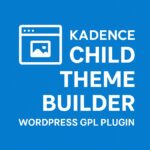 Kadence Child Theme Builder – WordPress GPL Plugin