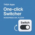 THSA Apps | One-click Switcher – WordPress GPL Plugin