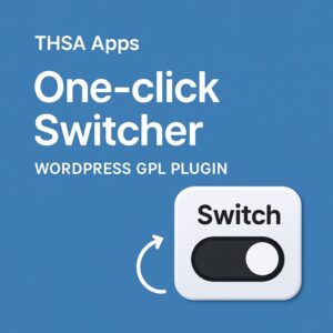 THSA Apps | One-click Switcher – WordPress GPL Plugin