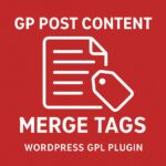 GP Post Content Merge Tags – WordPress GPL Plugin