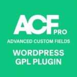 Advanced Custom Fields PRO – WordPress GPL Plugin