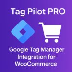 Tag Pilot PRO - Google Tag Manager Integration for WooCommerce – WordPress GPL Plugin