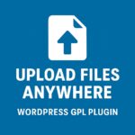 WordPress Upload Files Anywhere – WordPress GPL Plugin