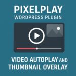 PixelPlay WordPress Plugin GPL – Video Autoplay And Thumbnail Overlay