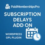 Paid Memberships Pro - Subscription Delays Add On – WordPress GPL Plugin