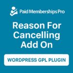 Paid Memberships Pro - Reason For Cancelling Add On – WordPress GPL Plugin