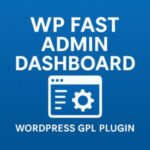 WP Fast Admin Dashboard – WordPress GPL Plugin