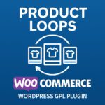 Product Loops for WooCommerce – WordPress GPL Plugin