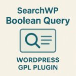 SearchWP Boolean Query – WordPress GPL Plugin
