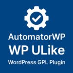 AutomatorWP - WP Ulike – WordPress GPL Plugin