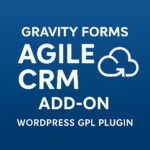 Gravity Forms Agile CRM Add-On – WordPress GPL Plugin