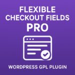 Flexible Checkout Fields PRO – WordPress GPL Plugin