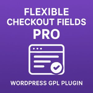 Flexible Checkout Fields PRO – WordPress GPL Plugin